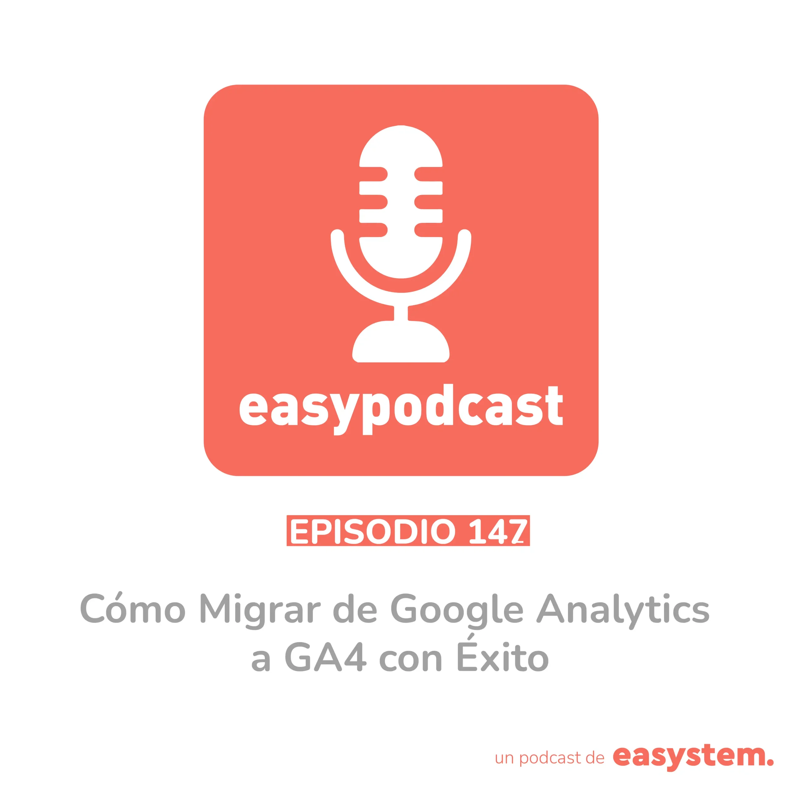 147. Cómo Migrar de Google Analytics a GA4 con Éxito