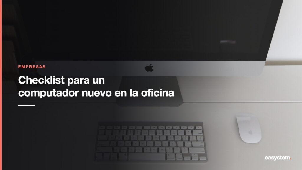 Checklist: qué revisar antes de poner a trabajar un computador nuevo en la oficina 1 Checklist: qué revisar antes de poner a trabajar un computador nuevo en la oficina