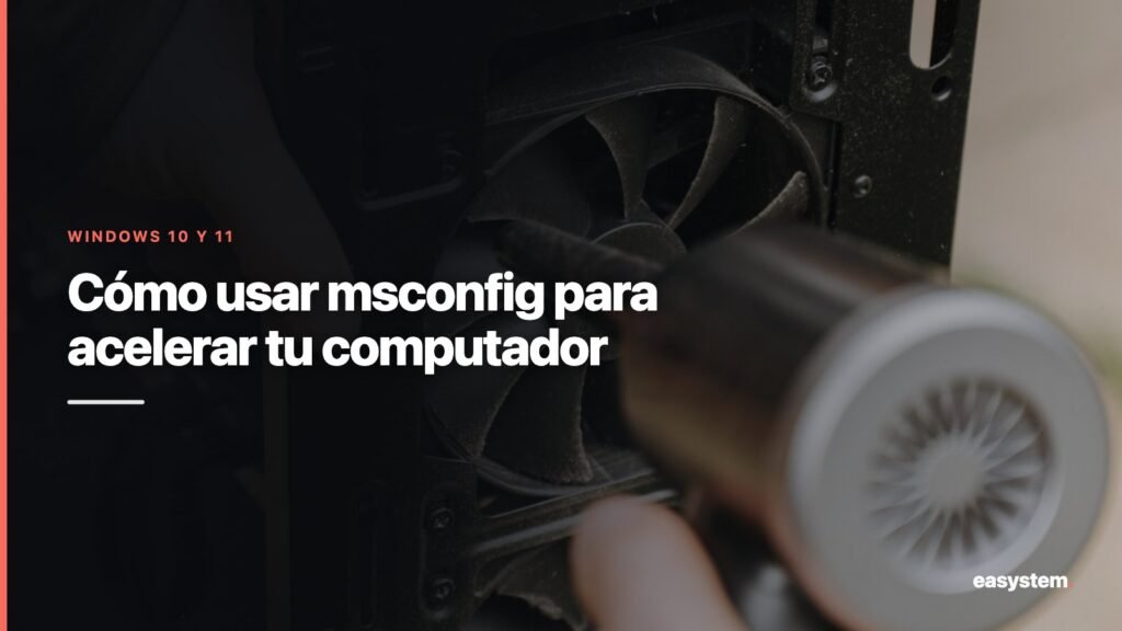 Cómo usar msconfig para acelerar tu computador en Windows 10 y 11 1 Cómo usar msconfig para acelerar tu computador en Windows 10 y 11