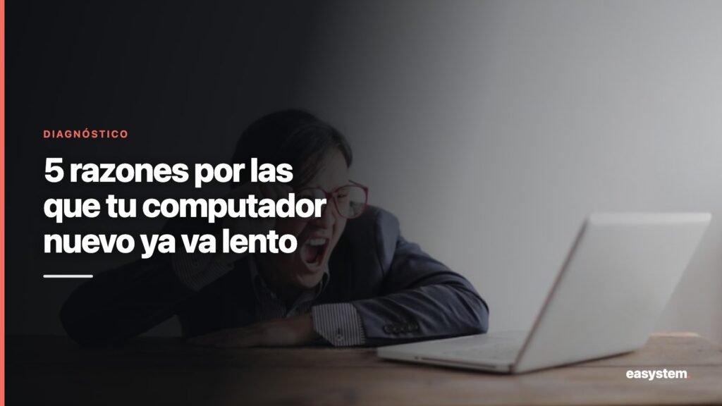 5 razones por las que tu computador nuevo ya va lento