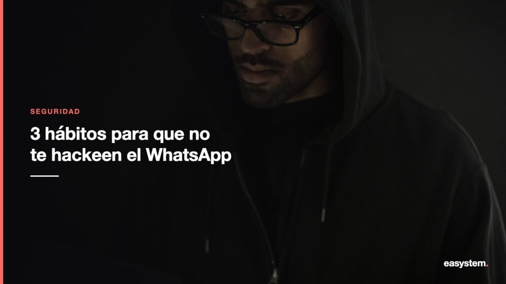 3 hábitos que evitan que te hackeen el WhatsApp