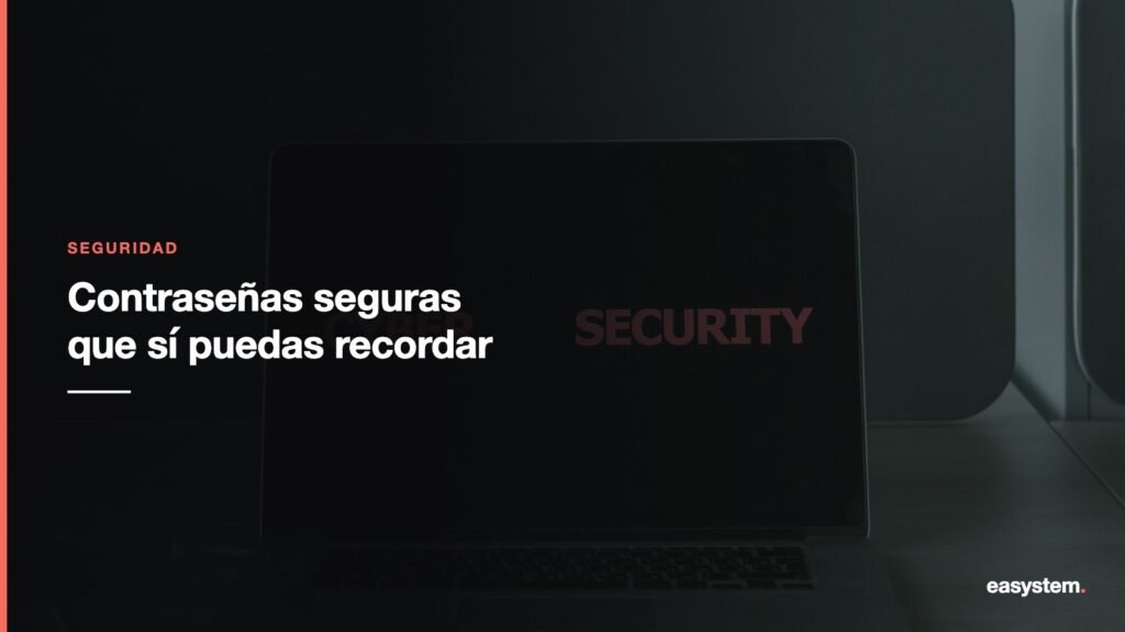 Cómo crear contraseñas seguras que sí puedas recordar