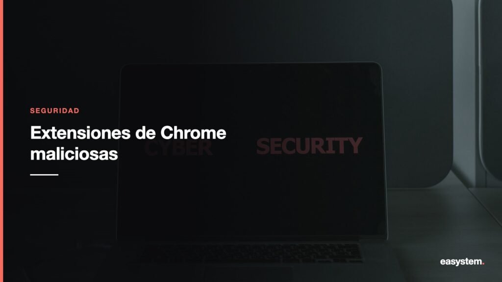 Extensiones de Chrome maliciosas: cómo detectarlas y quitarlas
