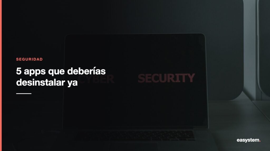 5 apps que deberías desinstalar por seguridad
