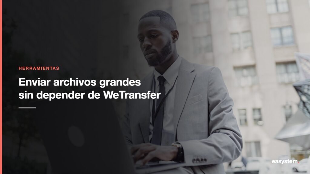 Cómo enviar archivos grandes sin depender de WeTransfer