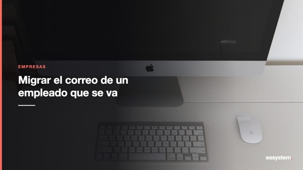 Cómo migrar el correo de un empleado que se va de la empresa