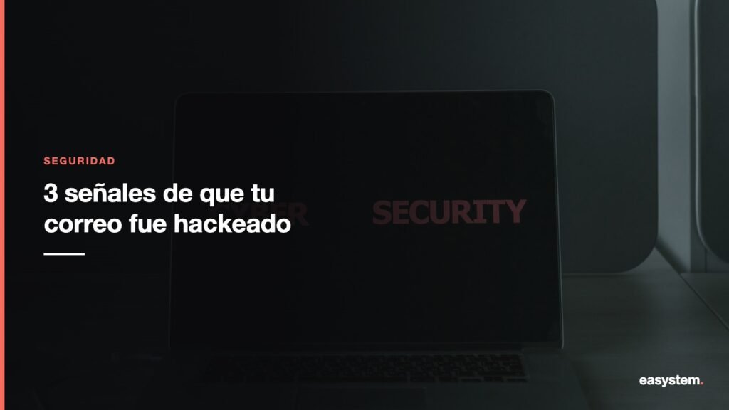 3 señales de que tu cuenta de correo fue hackeada