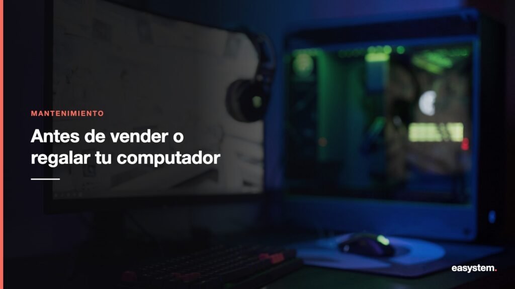 Qué revisar antes de vender o regalar tu computador viejo