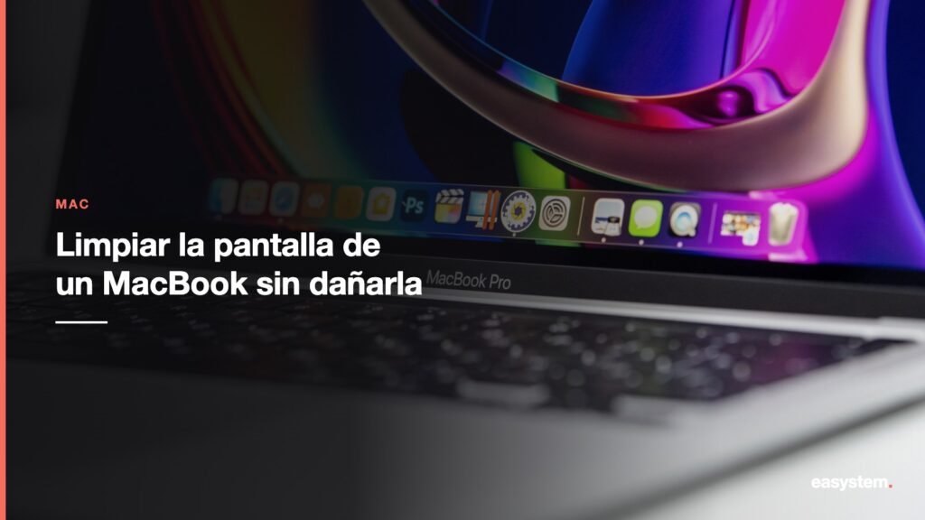 Cómo limpiar la pantalla de un MacBook sin dañarla